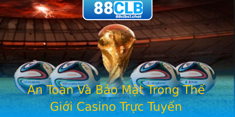An Toàn Và Bảo Mật Trong Thế Giới Casino Trực Tuyến An Toàn Và Bảo Mật Trong Thế Giới Casino Trực Tuyến