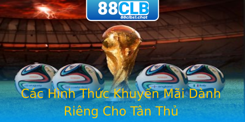 Các Hình Thức Khuyến Mãi Dành Riêng Cho Tân Thủ