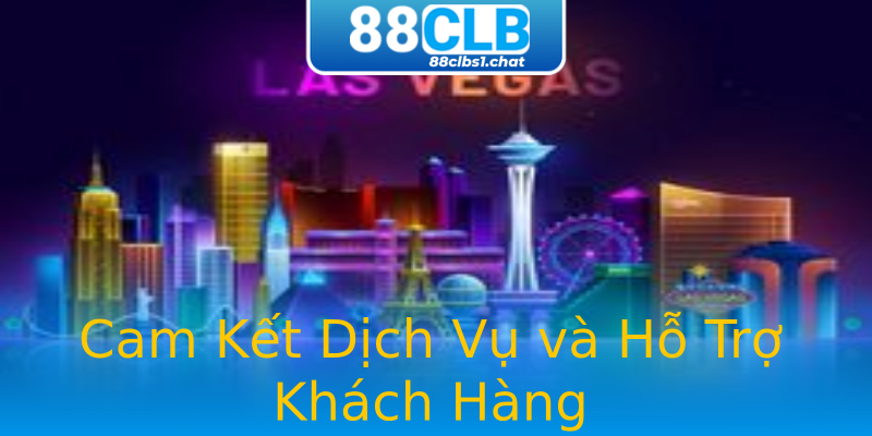Cam Kết Dịch Vụ và Hỗ Trợ Khách Hàng Cam Kết Dịch Vụ và Hỗ Trợ Khách Hàng