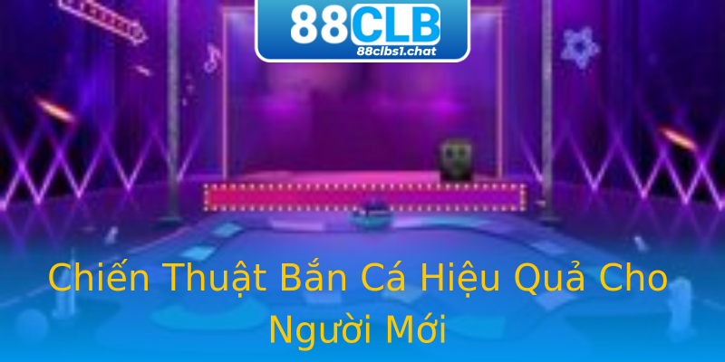 Chiến Thuật Bắn Cá Hiệu Quả Cho Người Mới Chiến Thuật Bắn Cá Hiệu Quả Cho Người Mới