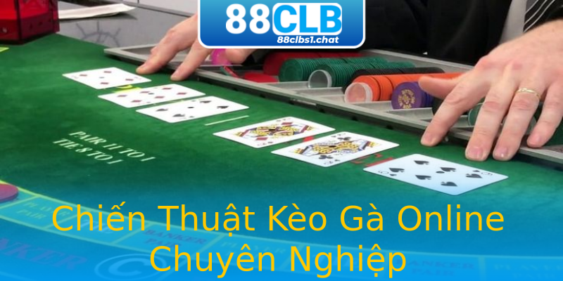 Chiến Thuật Kèo Gà Online Chuyên Nghiệp Chiến Thuật Kèo Gà Online Chuyên Nghiệp