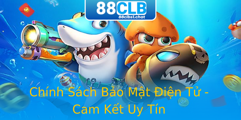 Chính Sách Bảo Mật Điện Tử - Cam Kết Uy Tín Chính Sách Bảo Mật Điện Tử - Cam Kết Uy Tín