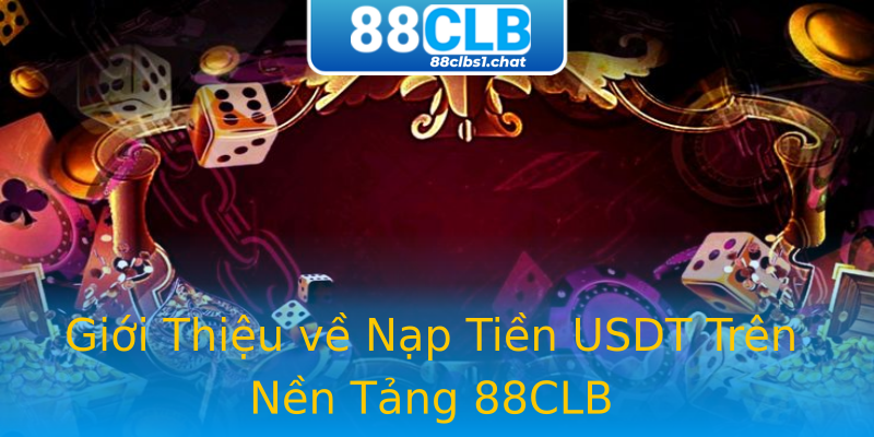 Giới Thiệu về Nạp Tiền USDT Trên Nền Tảng 88CLB Giới Thiệu về Nạp Tiền USDT Trên Nền Tảng 88CLB