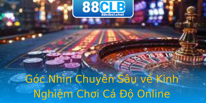 Góc Nhìn Chuyên Sâu về Kinh Nghiệm Chơi Cá Độ Online Góc Nhìn Chuyên Sâu về Kinh Nghiệm Chơi Cá Độ Online