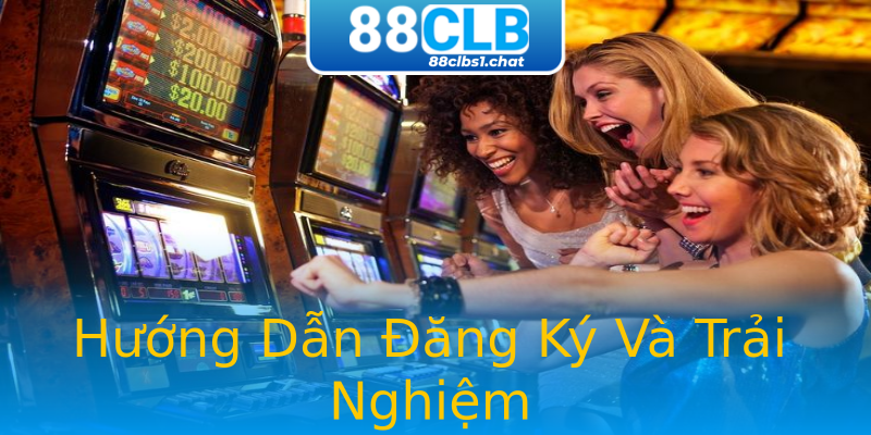 Hướng Dẫn Đăng Ký Và Trải Nghiệm Hướng Dẫn Đăng Ký Và Trải Nghiệm