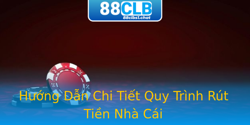 Hướng Dẫn Chi Tiết Quy Trình Rút Tiền Nhà Cái Hướng Dẫn Chi Tiết Quy Trình Rút Tiền Nhà Cái