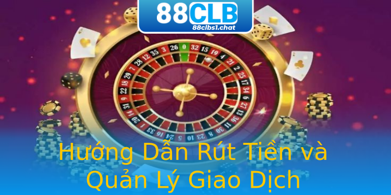 Hướng Dẫn Rút Tiền và Quản Lý Giao Dịch Hướng Dẫn Rút Tiền và Quản Lý Giao Dịch
