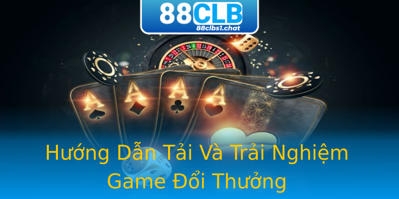 Hướng Dẫn Tải Và Trải Nghiệm Game Đổi Thưởng Hướng Dẫn Tải Và Trải Nghiệm Game Đổi Thưởng