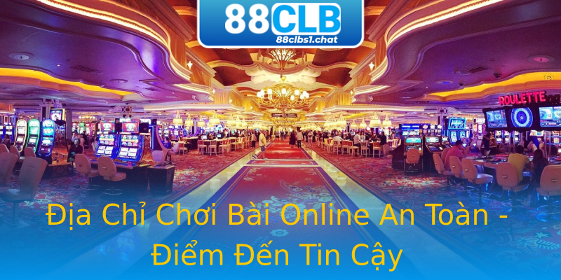 Địa Chỉ Chơi Bài Online An Toàn - Điểm Đến Tin Cậy Địa Chỉ Chơi Bài Online An Toàn - Điểm Đến Tin Cậy
