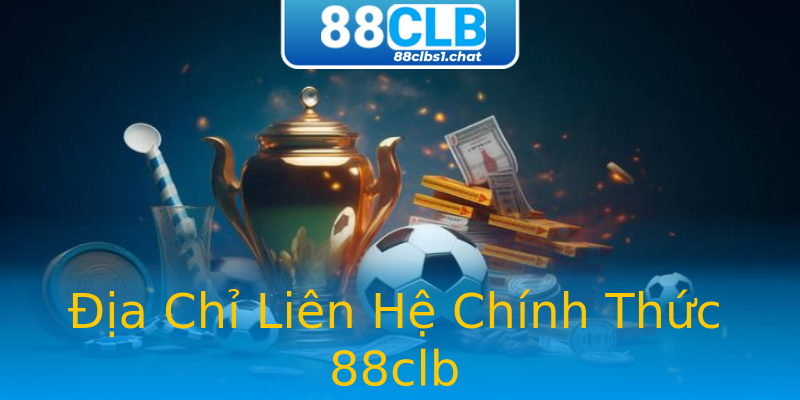 Địa Chỉ Liên Hệ Chính Thức 88clb Địa Chỉ Liên Hệ Chính Thức 88clb