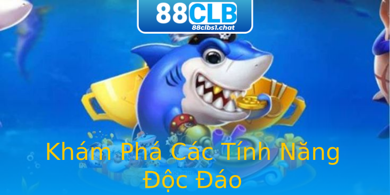 Khám Phá Các Tính Năng Độc Đáo