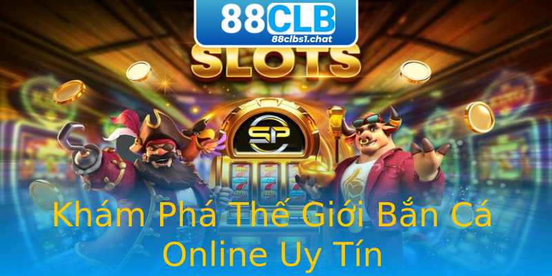 Khám Phá Thế Giới Bắn Cá Online Uy Tín Khám Phá Thế Giới Bắn Cá Online Uy Tín
