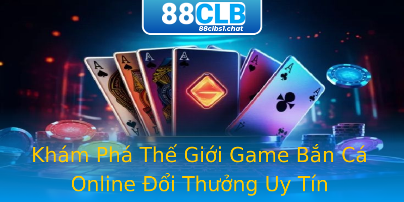 Khám Phá Thế Giới Game Bắn Cá Online Đổi Thưởng Uy Tín Khám Phá Thế Giới Game Bắn Cá Online Đổi Thưởng Uy Tín