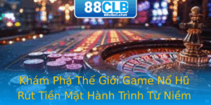 Kham Pha The Gioi Game No Hu Rut Tien Mat Hanh Trinh Tu Niem Vui En Loi Nhuan 1