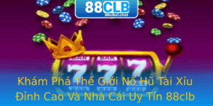 Kham Pha The Gioi No Hu Tai Xiu Inh Cao Va Nha Cai Uy Tin 88Clb