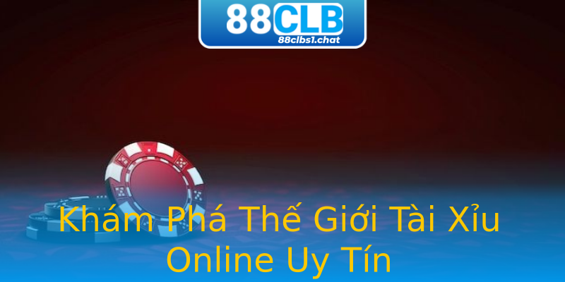 Khám Phá Thế Giới Tài Xỉu Online Uy Tín