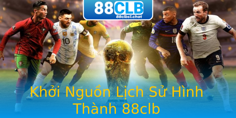 Khởi Nguồn Lịch Sử Hình Thành 88clb Khởi Nguồn Lịch Sử Hình Thành 88clb