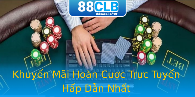 Khuyến Mãi Hoàn Cược Trực Tuyến Hấp Dẫn Nhất Khuyến Mãi Hoàn Cược Trực Tuyến Hấp Dẫn Nhất