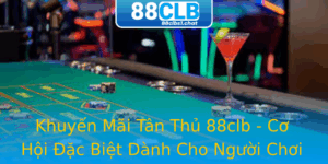 Khuyen Mai Tan Thu 88Clb Co Hoi Ac Biet Danh Cho Nguoi Choi Moi