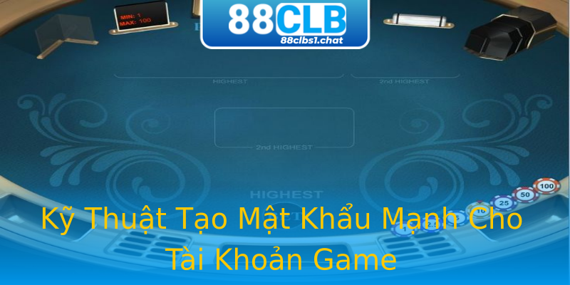 Kỹ Thuật Tạo Mật Khẩu Mạnh Cho Tài Khoản Game Kỹ Thuật Tạo Mật Khẩu Mạnh Cho Tài Khoản Game