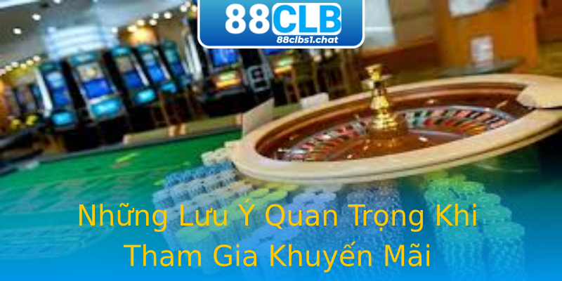 Những Lưu Ý Quan Trọng Khi Tham Gia Khuyến Mãi Những Lưu Ý Quan Trọng Khi Tham Gia Khuyến Mãi