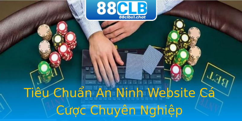 Tiêu Chuẩn An Ninh Website Cá Cược Chuyên Nghiệp Tiêu Chuẩn An Ninh Website Cá Cược Chuyên Nghiệp