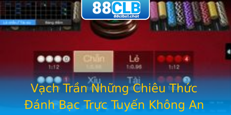 Vạch Trần Những Chiêu Thức Đánh Bạc Trực Tuyến Không An Toàn Vạch Trần Những Chiêu Thức Đánh Bạc Trực Tuyến Không An Toàn
